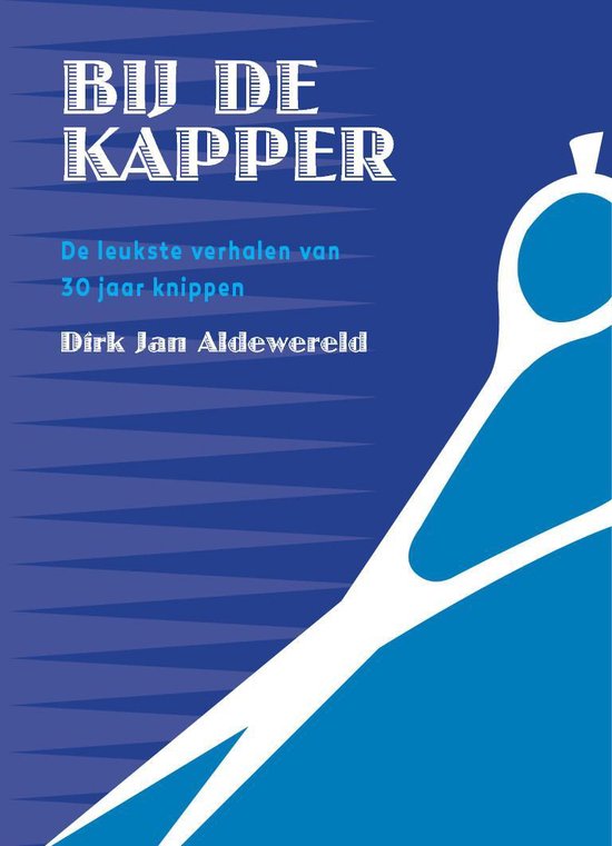 Bij de kapper verhalen van 30 jaar knippen Dirk Jan Aldewereld